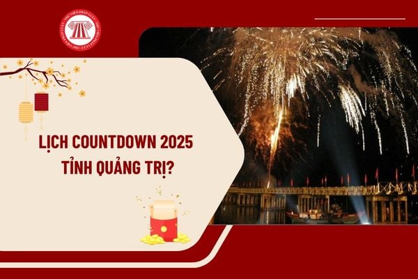 Lịch Countdown 2025 Quảng Trị diễn ra như thế nào? Địa điểm tổ chức Countdown 2025 Quảng Trị chào đón Tết Dương lịch 2025?