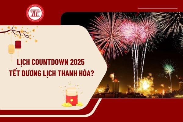 Lịch Countdown 2025 Tết Dương lịch Thanh Hóa? Địa điểm tổ chức Countdown Tết Dương lịch 2025 Thanh Hóa?