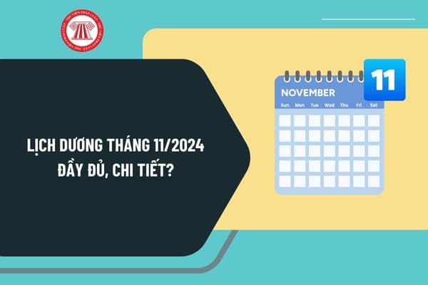 Lịch dương tháng 11 2024 đầy đủ, chi tiết? Xem lịch âm dương tháng 11 ...