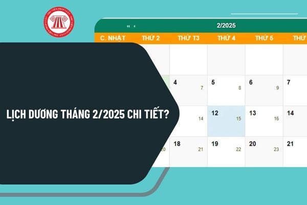 Lịch dương tháng 2 2025 chi tiết? Xem lịch dương tháng 2 2025 đầy đủ, chi tiết? Tháng 2 2025 có bao nhiêu ngày?