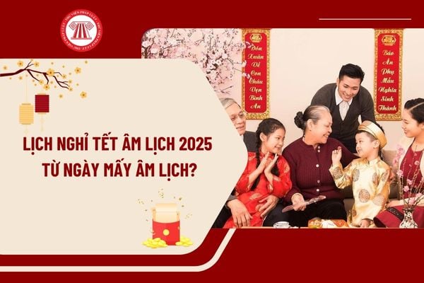 Lịch nghỉ Tết Âm lịch 2025 từ ngày mấy âm lịch? Tết Âm lịch 2025 nghỉ mấy ngày? Lịch nghỉ Tết Âm lịch 2025 thế nào?