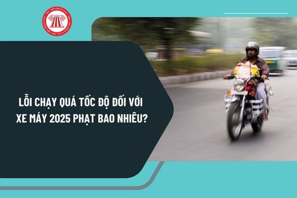 Lỗi chạy quá tốc độ đối với xe máy 2025 phạt bao nhiêu tiền? Vượt xe và nhường đường cho xe xin vượt như thế nào?