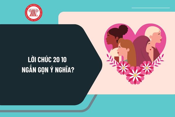 Lời chúc 20 10 ngắn gọn ý nghĩa? Lời chúc 20 10 Ngày Phụ nữ Việt Nam như thế nào? Ngày 20 tháng 10 năm 2024 là thứ mấy? 