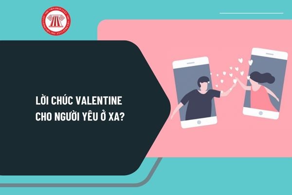 Lời chúc Valentine cho người yêu ở xa? Lời chúc cho người yêu ngắn gọn ngày Valentine 14 2 chọn lọc?