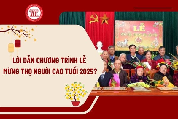 Lời dẫn chương trình lễ mừng thọ người cao tuổi năm 2025 ý nghĩa? Mẫu lời dẫn chương trình lễ mừng thọ người cao tuổi năm 2025? 