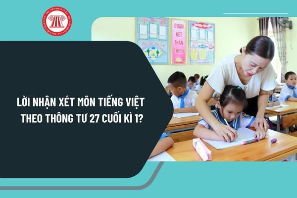 Lời nhận xét môn Tiếng Việt theo Thông tư 27 cuối kì 1? Mẫu lời nhận xét môn Tiếng Việt theo Thông tư 27 cuối kỳ 1 chi tiết?