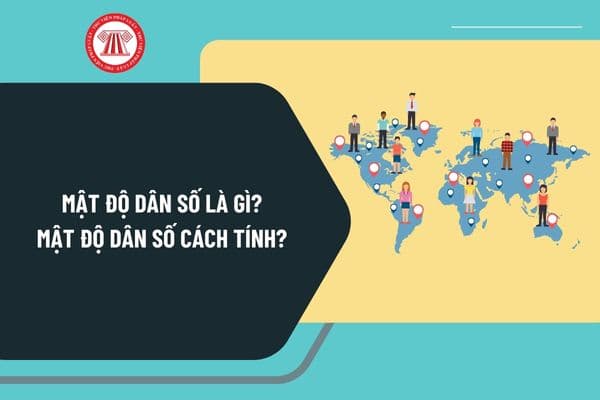 Mật độ dân số là gì? Mật độ dân số cách tính như thế nào? Cơ quan nào thực hiện quản lý nhà nước về dân số?