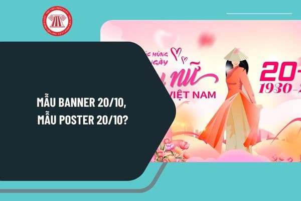 Mẫu banner 20 10, mẫu poster 20 10 ý nghĩa? Thiết kế mẫu banner, mẫu poster chào mừng Ngày Phụ nữ Việt Nam 20 10 thế nào?