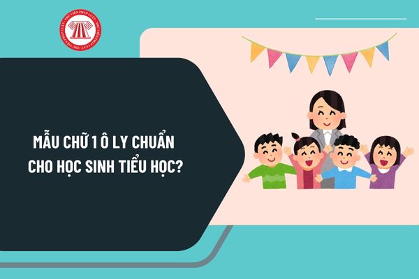 Mẫu chữ 1 ô ly chuẩn cho học sinh tiểu học? File luyện viết chữ chuẩn giành cho học sinh tiểu học như thế nào?