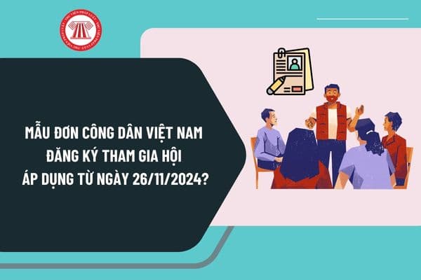 Mẫu Đơn công dân Việt Nam đăng ký tham gia hội áp dụng từ ngày 26/11/2024 theo Nghị định 126 như thế nào?