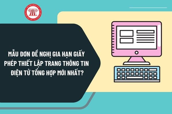 Mẫu đơn đề nghị gia hạn giấy phép thiết lập trang thông tin điện tử tổng hợp mới nhất như thế nào?