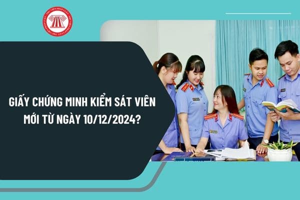 Giấy chứng minh Kiểm sát viên mới từ ngày 10/12/2024? Mặt trước, mặt sau của Giấy chứng minh Kiểm sát viên mới ra sao?