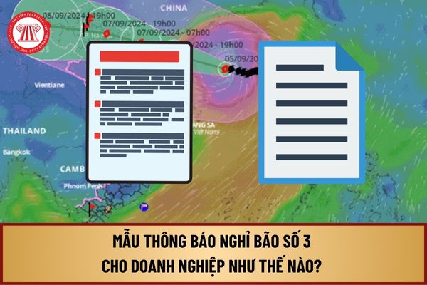 Mẫu Thông báo nghỉ bão số 3 cho doanh nghiệp như thế nào? Tải mẫu Thông báo nghỉ bão số 3 ở đâu?