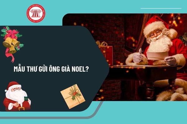 Mẫu thư gửi ông già noel? Hướng dẫn viết thư gửi ông già noel ý nghĩa? Giáng sinh 2024 vào thứ mấy trong tuần?