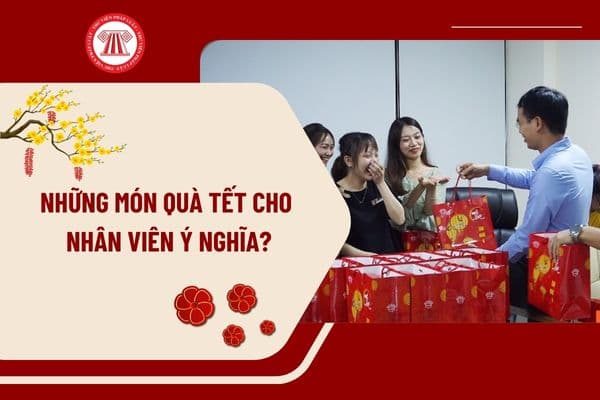 Những món quà Tết cho nhân viên ý nghĩa? Xuất hóa đơn quà tết cho nhân viên quy định như thế nào?