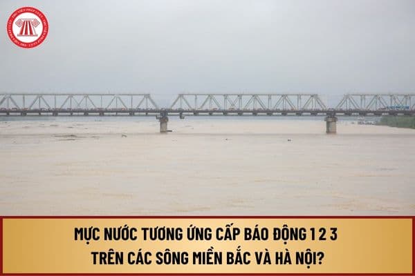 Mực nước tương ứng cấp báo động 1 2 3 trên các sông miền Bắc và Hà Nội được quy định như thế nào?