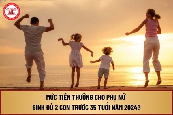 Mức tiền thưởng cho phụ nữ sinh đủ 2 con trước 35 tuổi năm 2024 tại một số tỉnh thành như thế nào?