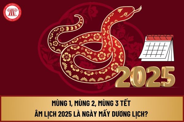 Mùng 1, Mùng 2, Mùng 3 Tết Âm lịch 2025 là ngày mấy dương lịch? Lịch Tết Âm lịch 2025 như thế nào?