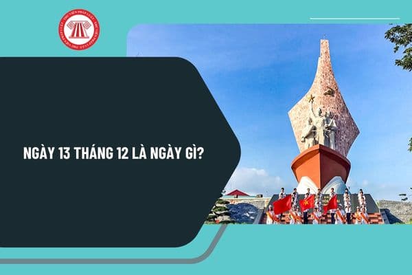 Ngày 13 tháng 12 là ngày gì? Ngày 13 tháng 12 là ngày gì ở Việt Nam? Ngày 13 tháng 12 năm 2024 là ngày mấy âm lịch?