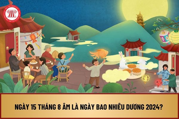 Ngày 15 tháng 8 âm là ngày bao nhiêu dương 2024? Tháng 9 có những ngày lễ, hội nào quan trọng 2024?