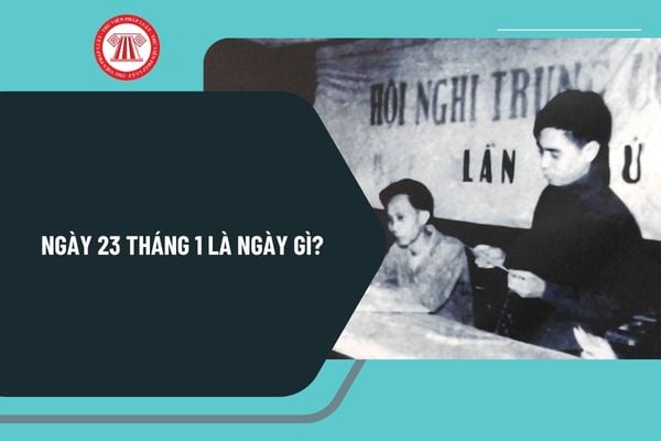 Ngày 23 tháng 1 là ngày gì? Ngày 23 tháng 1 có sự kiện gì ở Việt Nam? Ngày 23 tháng 1 năm 2025 là ngày mấy âm lịch?