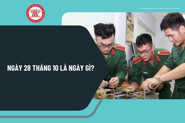 Ngày 28 tháng 10 là ngày gì? Ngày 28 tháng 10 có sự kiện gì ở Việt Nam? Ngày 28 tháng 10 năm 2024 âm lịch ngày mấy?