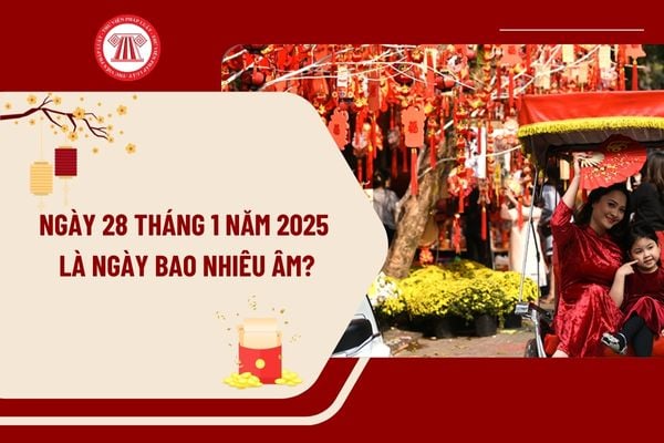 Ngày 28 tháng 1 năm 2025 là ngày bao nhiêu âm? Ngày 28 tháng 1 năm 2025 là thứ mấy? Lịch Tết Âm lịch 2025 ra sao?