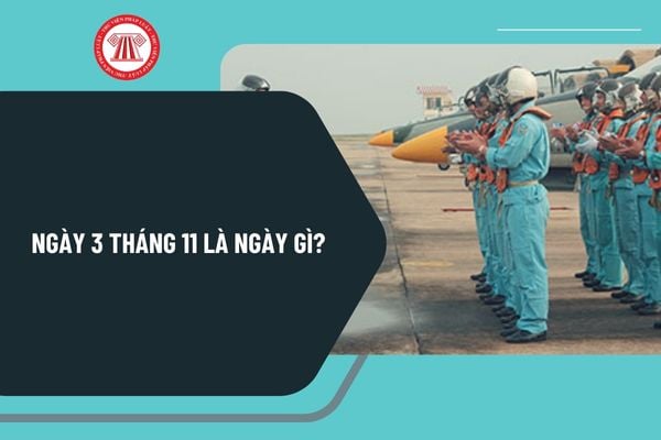 Ngày 3 tháng 11 là ngày gì? Sự kiện gì vào ngày 3 tháng 11? Ngày 3 tháng 11 năm 2024 là ngày mấy âm lịch?