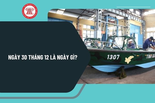 Ngày 30 tháng 12 là ngày gì? Ngày 30 tháng 12 là ngày gì ở Việt Nam? Ngày 30 tháng 12 năm 2024 là ngày mấy âm lịch?