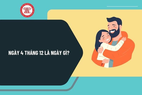 Ngày 4 tháng 12 là ngày gì? Ngày 4 tháng 12 có phải ngày nghỉ lễ tại Việt Nam không? Ngày 4 tháng 12 năm 2024 là thứ mấy? 