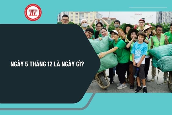 Ngày 5 tháng 12 là ngày gì? Ngày 5 tháng 12 năm 2024 là ngày mấy âm lịch? Ngày 5 tháng 12 là thứ mấy?