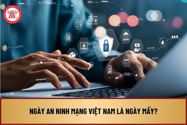 Ngày An ninh mạng Việt Nam là ngày mấy? Hoạt động bảo vệ an ninh mạng phải tuân thủ những nguyên tắc nào?