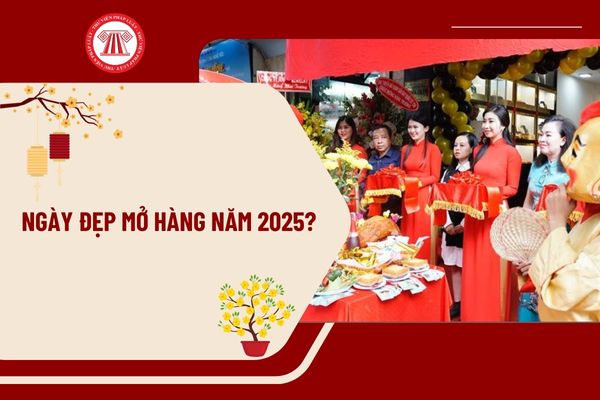 Ngày Tốt Mở Hàng Đầu Năm 2025 Âm Lịch - Chọn Ngày Mở Hàng Đem Lại Tài Lộc