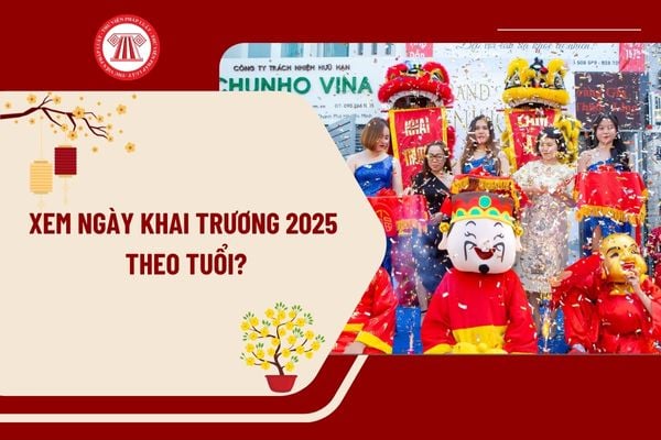 Xem ngày khai trương 2025 theo tuổi? Xem ngày tốt khai trương theo tuổi chi tiết? Xem ngày khai trương buôn bán 2025?