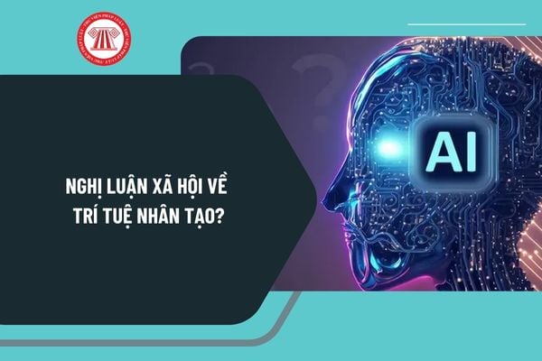 Nghị luận xã hội về trí tuệ nhân tạo? Nghị luận xã hội về sự phát triển của trí tuệ nhân tạo? Viết đoạn văn về trí tuệ nhân tạo?