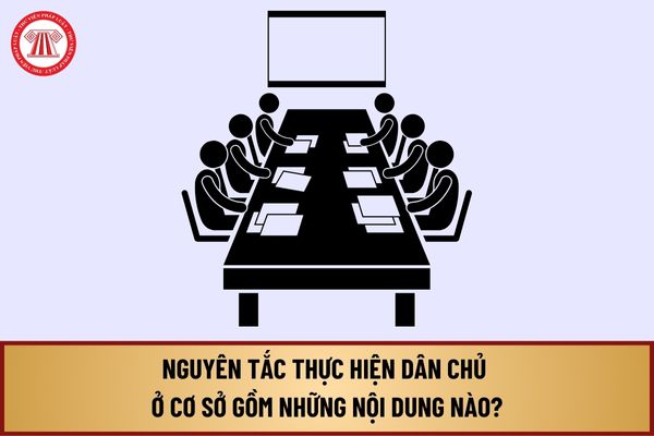 Nguyên tắc thực hiện dân chủ ở cơ sở theo Luật Thực hiện dân chủ ở cơ sở 2022 gồm những nội dung nào?