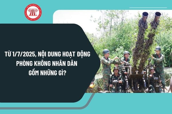 Từ 1/7/2025, nội dung hoạt động phòng không nhân dân gồm những gì? Xây dựng kế hoạch phòng không nhân dân ra sao?