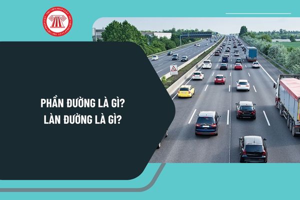 Phần đường là gì? Làn đường là gì? Quay đầu xe ở phần đường dành cho người đi bộ qua đường ô tô bị phạt bao nhiêu 2025?