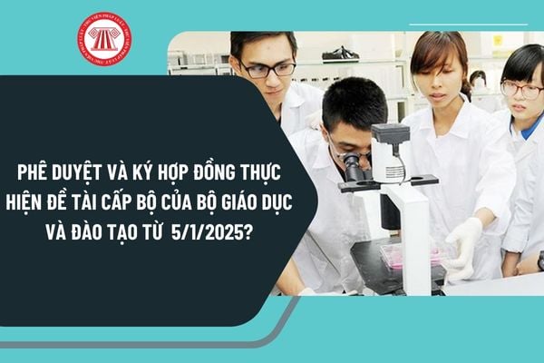 Phê duyệt và ký hợp đồng thực hiện đề tài cấp bộ của Bộ Giáo dục và Đào tạo từ ngày 5/1/2025 như thế nào?