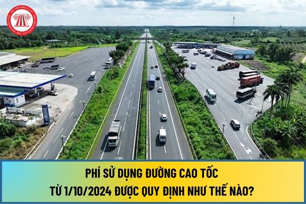 Phí sử dụng đường cao tốc từ ngày 1/10/2024 được quy định như thế nào? Trường hợp nào tạm dừng khai thác đường cao tốc?