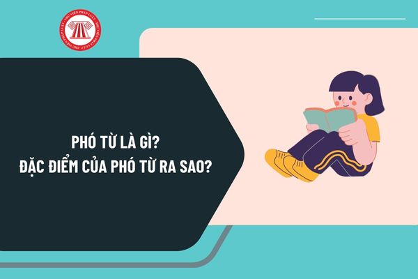 Phó từ là gì? Đặc điểm của phó từ ra sao? Quy định đổi mới cách đánh giá học sinh trong môn Ngữ văn như thế nào? 