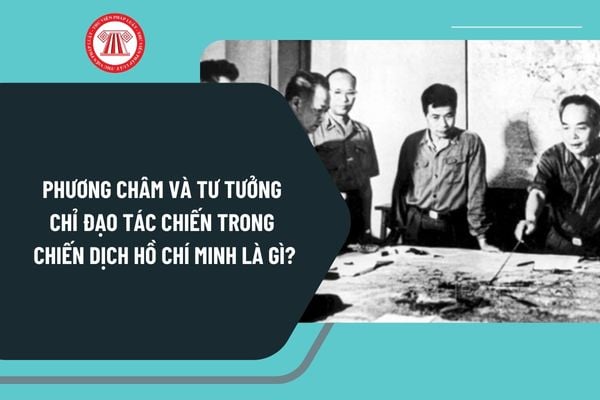 Phương châm và tư tưởng chỉ đạo tác chiến trong Chiến dịch Hồ Chí Minh là gì? Quân đội nhân dân Việt Nam có chức năng, nhiệm vụ ra sao?