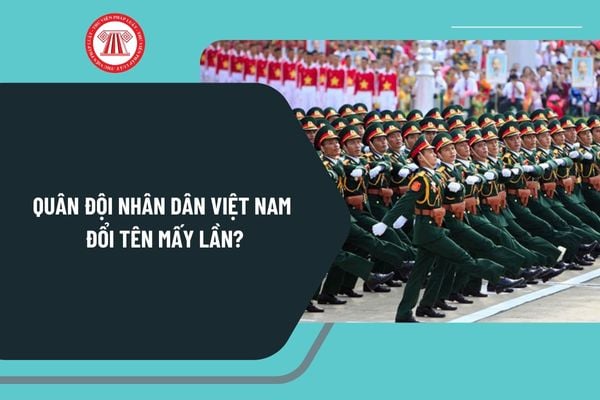 Quân đội nhân dân Việt Nam đổi tên mấy lần? Nhà nước có Chính sách về quốc phòng như thế nào?