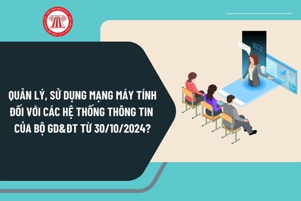 Quản lý, sử dụng mạng máy tính Đối với các Hệ thống thông tin của Bộ giáo dục và Đào tạo từ ngày 30/10/2024 như thế nào?