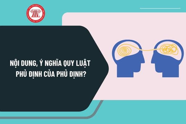 Nội dung, ý nghĩa quy luật phủ định của phủ định? Ví dụ quy luật phủ định của phủ định? Học môn Mác Lênin bao nhiêu tín chỉ?