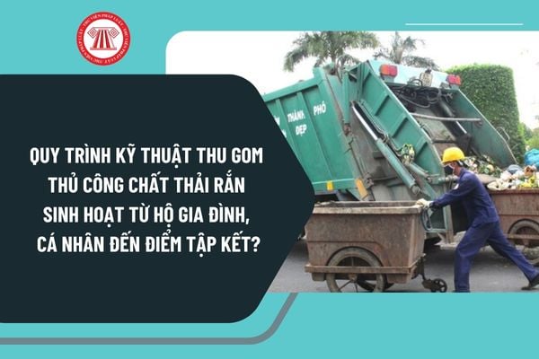 Quy trình kỹ thuật thu gom thủ công chất thải rắn sinh hoạt từ hộ gia đình, cá nhân đến điểm tập kết theo Thông tư 35 ra sao?