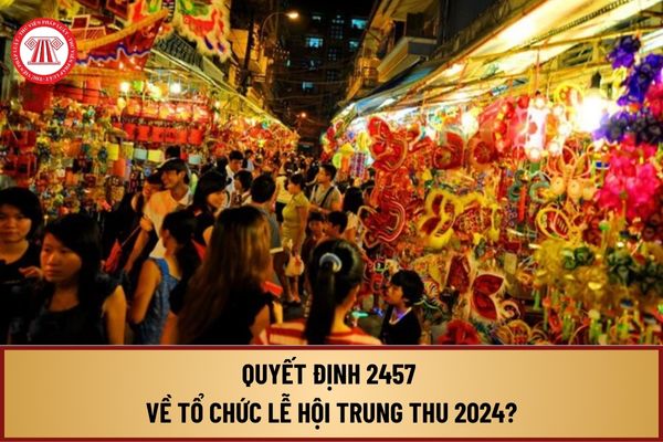 Đã có Quyết định 2457 năm 2024 của Bộ Văn hóa, Thể thao và Du lịch về việc tổ chức Lễ hội Trung thu 2024 như thế nào?