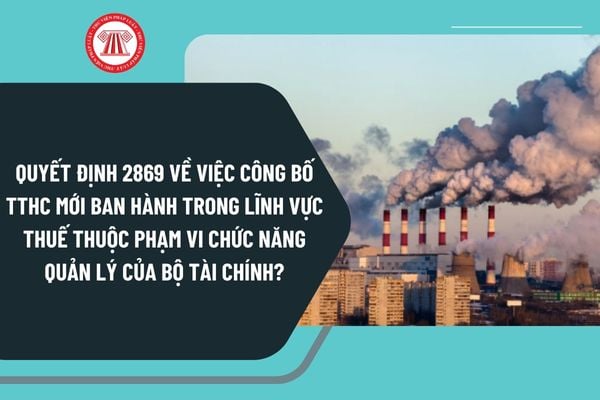 Quyết định 2869 về việc công bố TTHC mới ban hành trong lĩnh vực thuế thuộc phạm vi chức năng quản lý của Bộ Tài chính?