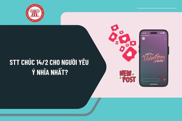 Stt chúc 14 2 cho người yêu ý nhĩa nhất? Những lời chúc 14 2 cho người yêu ngọt ngào ngày Valentine?