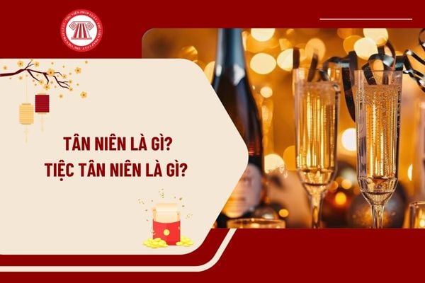 Tân niên là gì? Tiệc tân niên là gì? Ý nghĩa khi tổ chức tiệc tân niên? Tân niên người lao động có được nghỉ không?